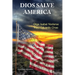 DIOS SALVE AMÉRICA. Áreas problemáticas que debilitan la tradición y fortaleza de la nación Americana y han producido temores de su desintegración com