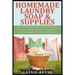 Homemade Laundry Soap & Supplies: Easy DIY Household Recipes for Laundry Detergent, Fabric Softener, Stain Remover and Cleaning At A Fraction of the C