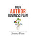 Your Author Business Plan: Take Your Author Career To The Next Level