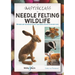 A Masterclass in Needle Felting Wildlife: Methods and Techniques to Take Your Needle Felting to the Next Level