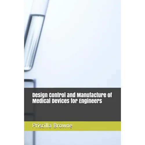 Design Control and Manufacture of Medical Devices for Engineers