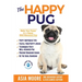 The Happy Pug: Raise Your Puppy to a Happy, Well-Mannered Dog