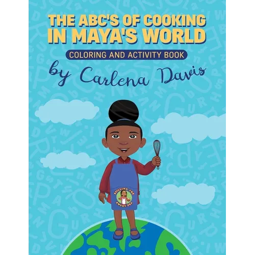 The ABC's of Cooking in Maya's World- Coloring and Activity Book
