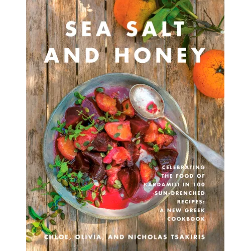 Sea Salt and Honey: Celebrating the Food of Kardamili in 100 Sun-Drenched Recipes: A New Greek Cookbook