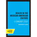 Health in the Mexican-American Culture: A Community Study