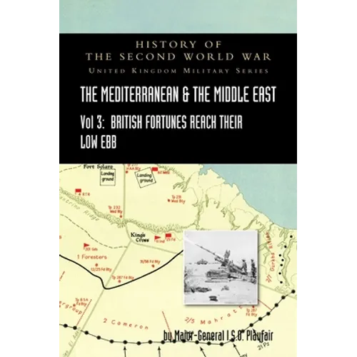 MEDITERRANEAN AND MIDDLE EAST VOLUME III (September 1941 to September 1942) British Fortunes reach their Lowest Ebb. HISTORY OF THE SECOND WORLD WAR:
