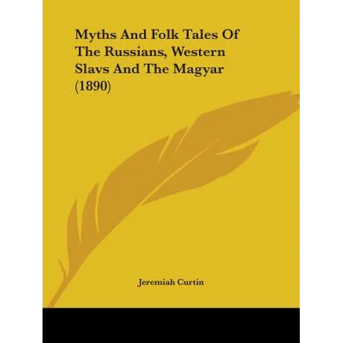 Myths And Folk Tales Of The Russians, Western Slavs And The Magyar (1890)