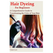 Hair Dyeing for Beginners: A Comprehensive Guide to Transforming the Color of Your Hair