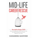 Mid-Life Career Rescue: The Call For Change 2020: How to change careers, confidently leave a job you hate, and start living a life you love, before it