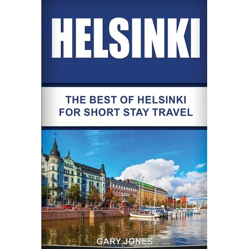 Helsinki: The Best Of Helsinki For Short Stay Travel