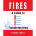 Fires: A Guide To Financial, Internal, Relational, External, and Spiritual Transformation