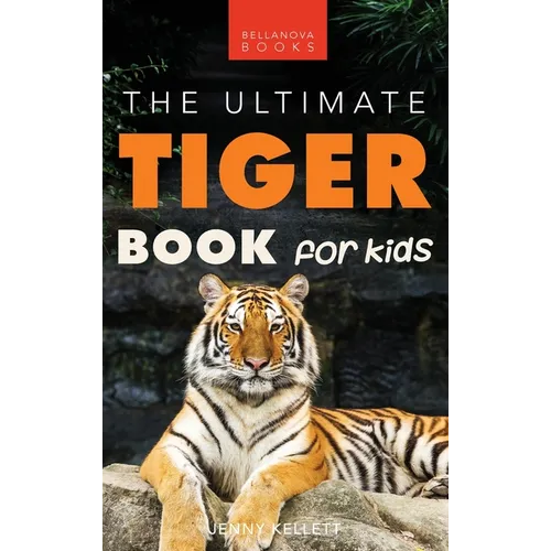 Tigers: The Ultimate Tiger Book for Kids:100+ Roar-some Tiger Facts, Photos, Quiz & More
