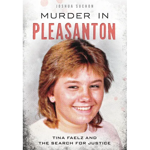 Murder in Pleasanton: Tina Faelz and the Search for Justice