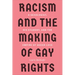 Racism and the Making of Gay Rights: A Sexologist, His Student, and the Empire of Queer Love