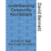 Understanding Community Foundations: A Guide for Staff, Board and Volunteers