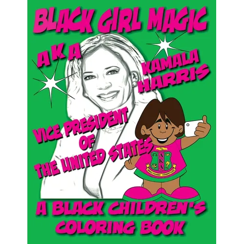 Black Girl Magic - Kamala Harris AKA Coloring Book: 1st Alpha Kappa Alpha Vice President of The United States