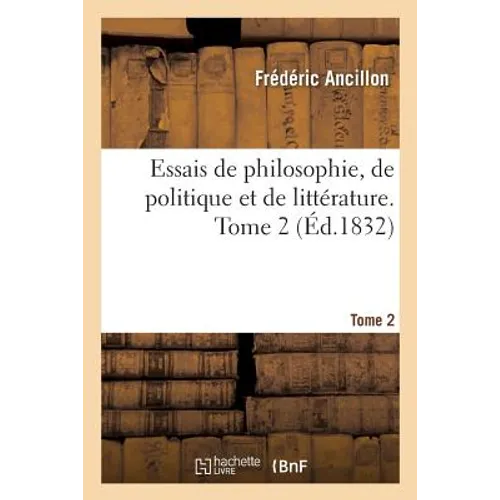 Essais de Philosophie, de Politique Et de Littérature. Tome 2