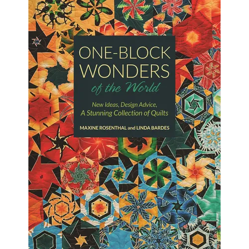 One-Block Wonders of the World: New Ideas, Design Advice, a Stunning Collection of Quilts