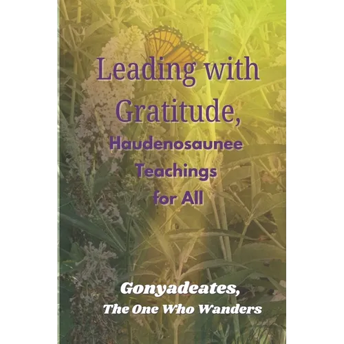 Leading with Gratitude, Haudenosaunee Teachings for All