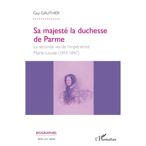 Sa majesté la duchesse de Parme: La seconde vie de l'impératrice Marie- Louise (1814-1847)