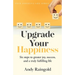 Upgrade Your Happiness: Six steps to greater joy, success, and a truly fulfilling life