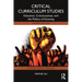 Critical Curriculum Studies: Education, Consciousness, and the Politics of Knowing