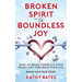 Broken Spirit to Boundless Joy: How to Break Through Your Hurts and Take Back Your Life