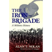 The Iron Brigade: A Military History