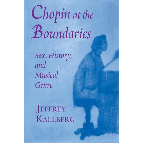 Chopin at the Boundaries: Sex, History, and Musical Genre
