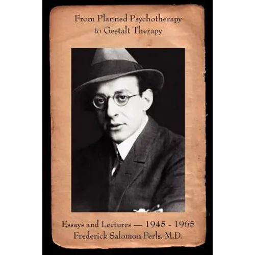 From Planned Psychotherapy to Gestalt Therapy: Essays and Lectures - 1945 to 1965 Frederick Salomon Perls, M.D. - Paperback