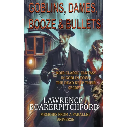 Goblins, Dames, Booze & Bullets