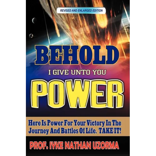 Behold I Give Unto You Power: Revised and Enlarged Edition