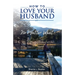 How to Love Your Husband: No Matter What