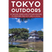 Tokyo Outdoors: 45 Walks, Hikes and Cycling Routes to Explore the City Like a Local