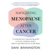 Navigating Menopause After Cancer - A comprehensive, empowering guide to all your treatment options, where to get help and how to feel better