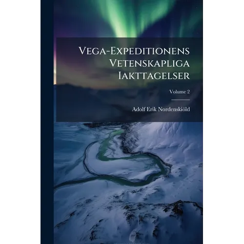 Vega-Expeditionens Vetenskapliga Iakttagelser; Volume 2