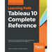 Tableau 10 Complete Reference: Transform your business with rich data visualizations and interactive dashboards with Tableau 10