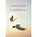Coaching in the Classroom: A Guide for Empowering Students and Teachers