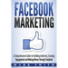Facebook Marketing: A Comprehensive Guide for Building Authority, Creating Engagement and Making Money Through Facebook