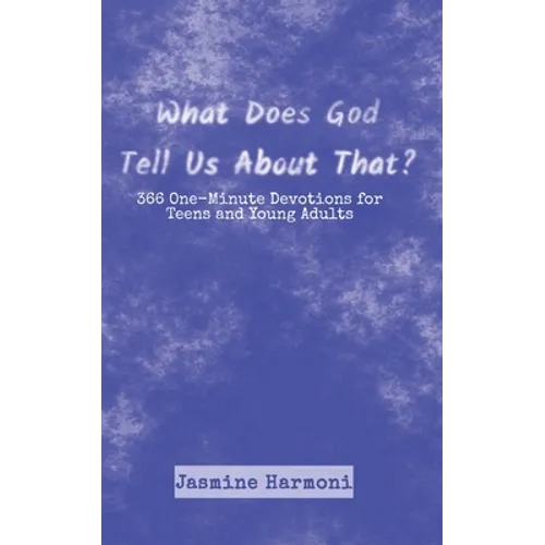 What Does God Tell Us About That?: 366 One-Minute Devotions for Teens and Young Adults