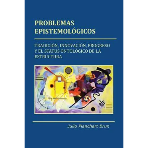 Problemas Epistemológicos: Tradición, innovación, progreso y el status ontológico de la estructura