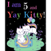 I am 5 & Yay Kitty!
