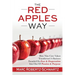 The RED APPLES Way: How Nine Core Values Transformed A Business Founded On Fear & Desperation Into One Of Passion & Purpose