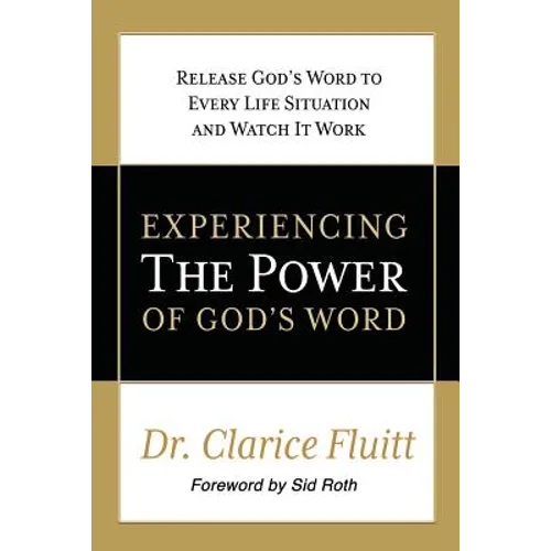 Experiencing the Power of God's Word: Release God's Word to Every Life Situation and Watch It Work