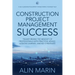 Construction Project Management Success: Transforming the Mindset of Professionals with Practical Advice, Lessons Learned, and Key Strategies