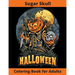 Sugar Skull Coloring Book for Adults - Halloween: New and Expanded Edition, Over 75 New Collections Featuring Unique Designs, Sugar Skull, Spooky Nigh