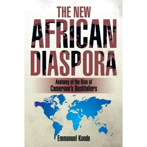The New African Diaspora: Anatomy of the Rise of Cameroon's Bushfallers