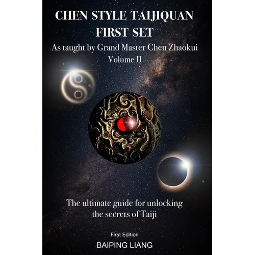 Chen Style Taijiquan First Set as Taught by Grand Master Chen Zhaokui Volume II: The ultimate guide for unlocking the secrets of Taiji First Edition
