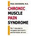 Chronic Muscle Pain Syndrome: The 7-Step Plan to Recognize and Treat It--and Feel Better All Over