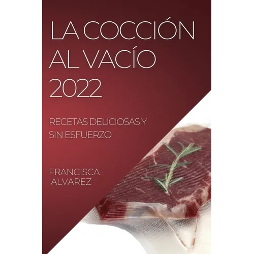 La Coccion Al Vacio 2022: Recetas Deliciosas Y Sin Esfuerzo